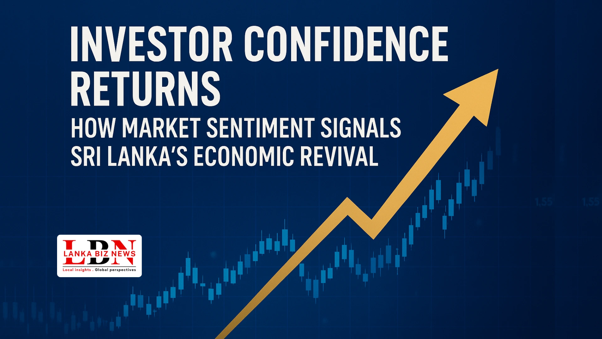 Investor Confidence Returns How Market Sentiment Signals Sri Lanka’s Economic Revival