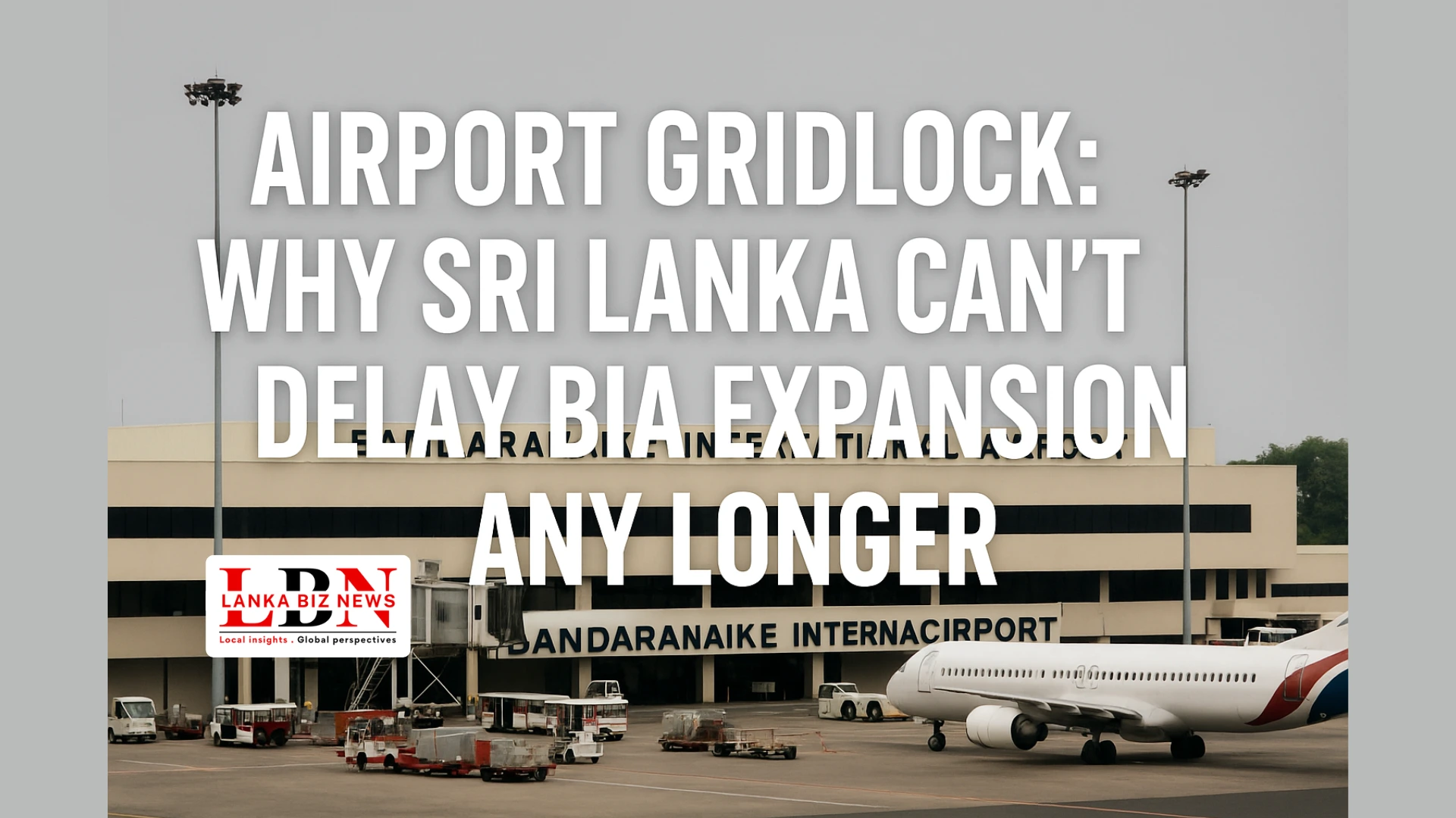 Airport Gridlock Why Sri Lanka Can’t Delay BIA Expansion Any Longer